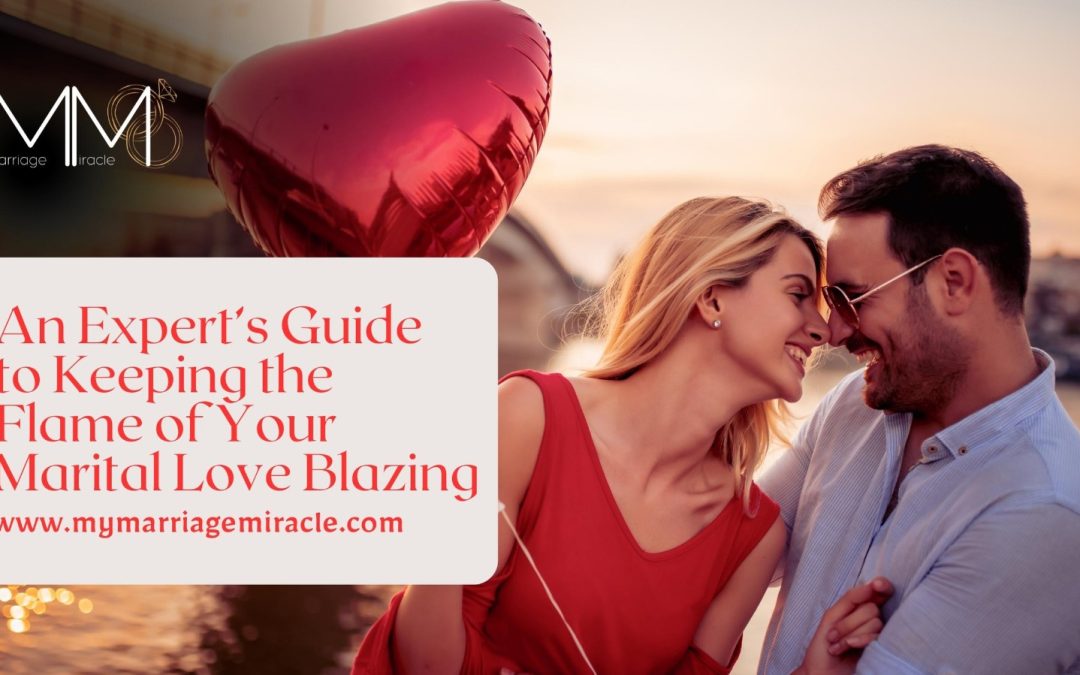 An Expert’s Guide to Keeping the Flame of Your Marital Love Blazing