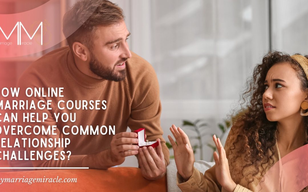 How Online Marriage Courses Can Help You Overcome Common Relationship Challenges?