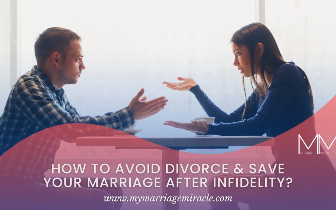 How To Avoid Divorce & Save Your Marriage After Infidelity?